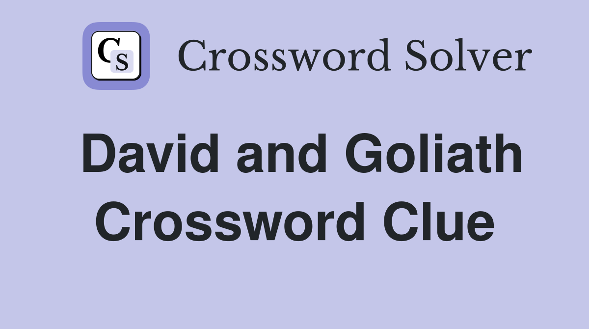 David and Goliath Crossword Clue
