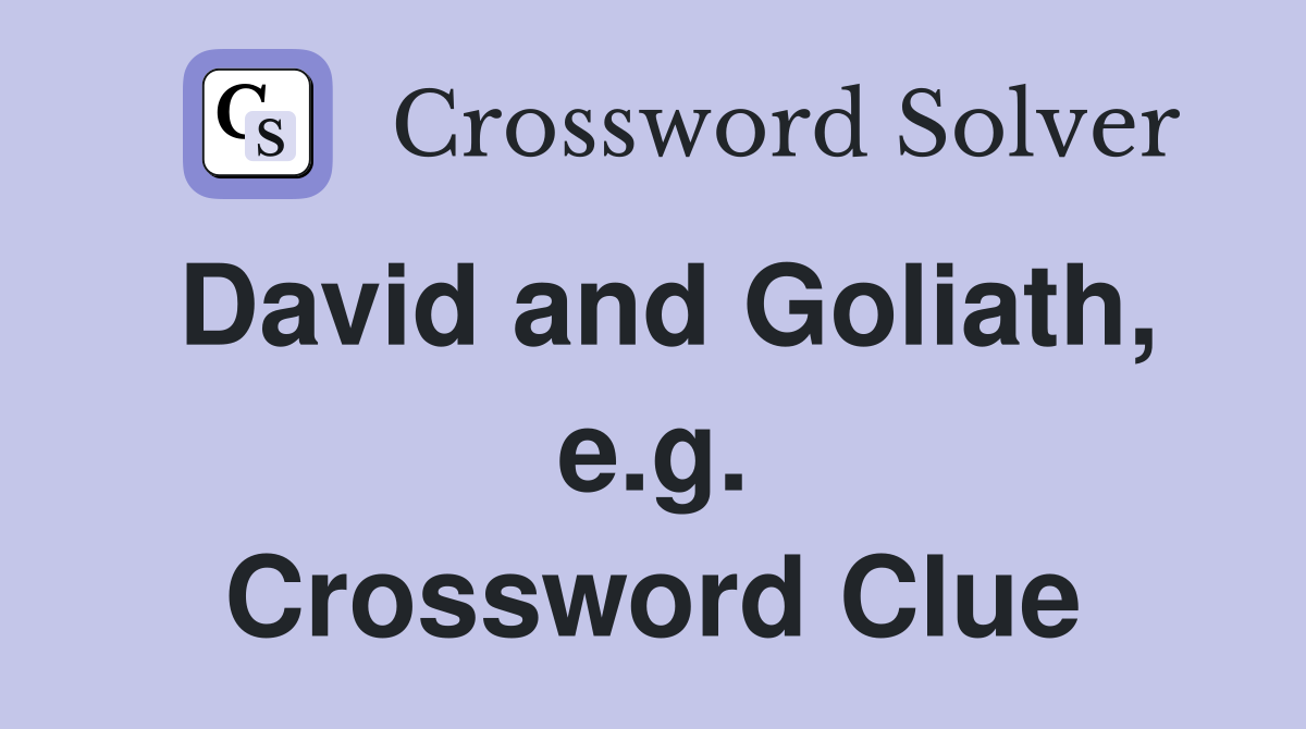David and Goliath, e.g. Crossword Clue