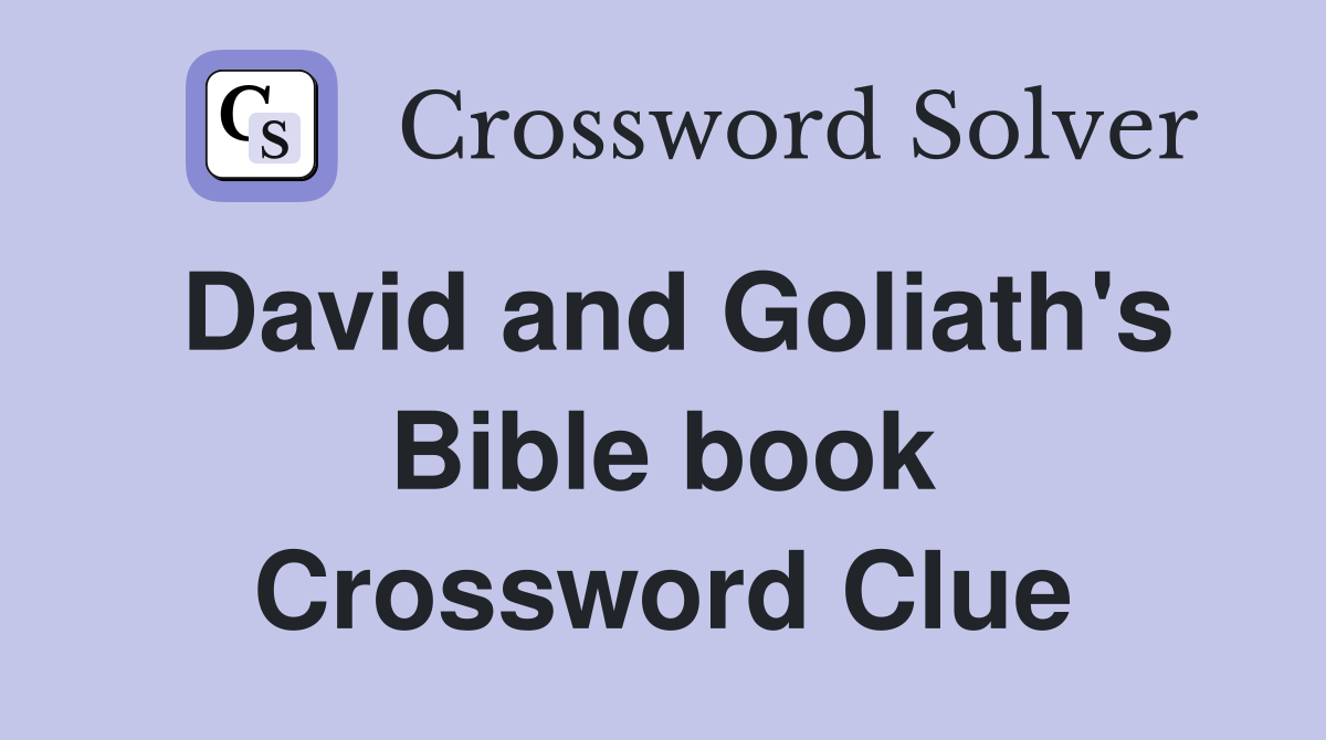 David and Goliath's Bible book Crossword Clue