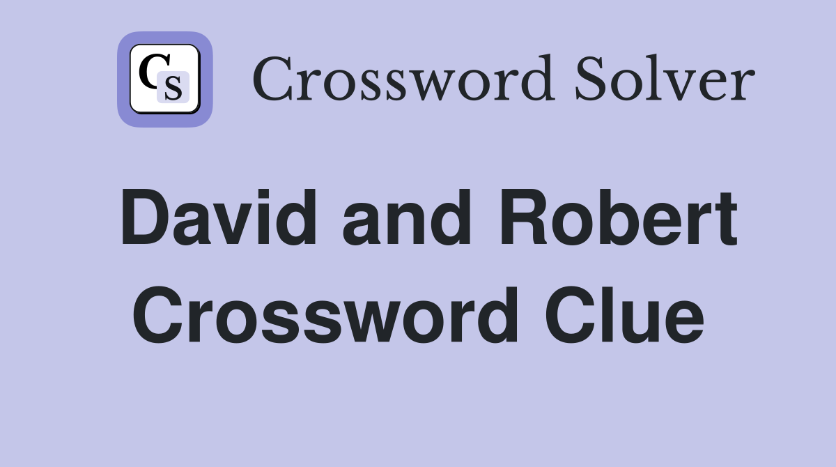David and Robert Crossword Clue
