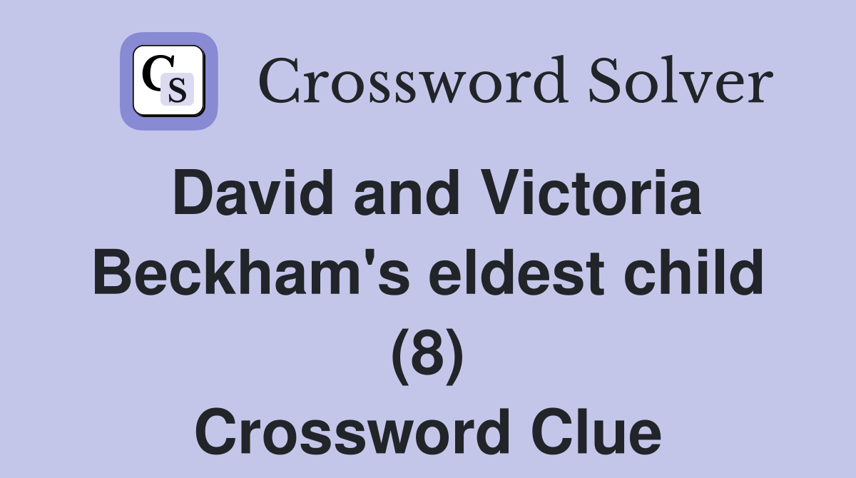David and Victoria Beckham's eldest child (8) Crossword Clue