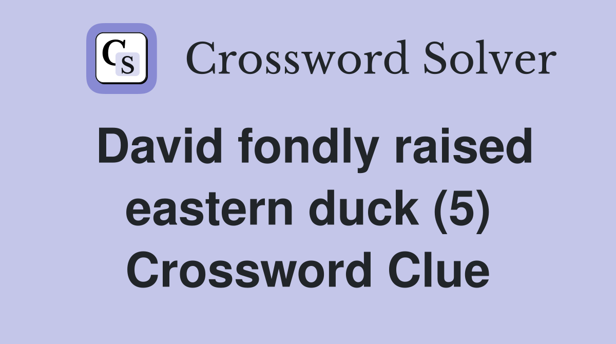 David fondly raised eastern duck (5) Crossword Clue