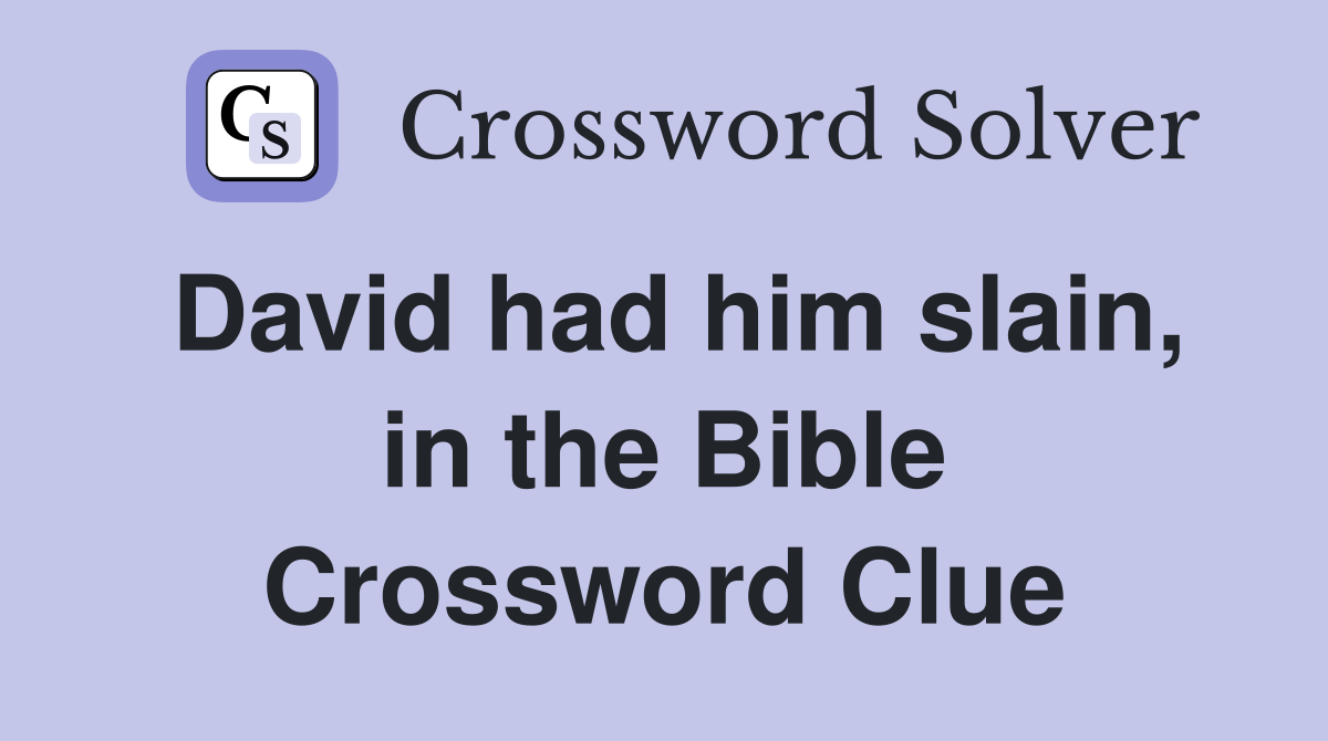 David had him slain, in the Bible Crossword Clue