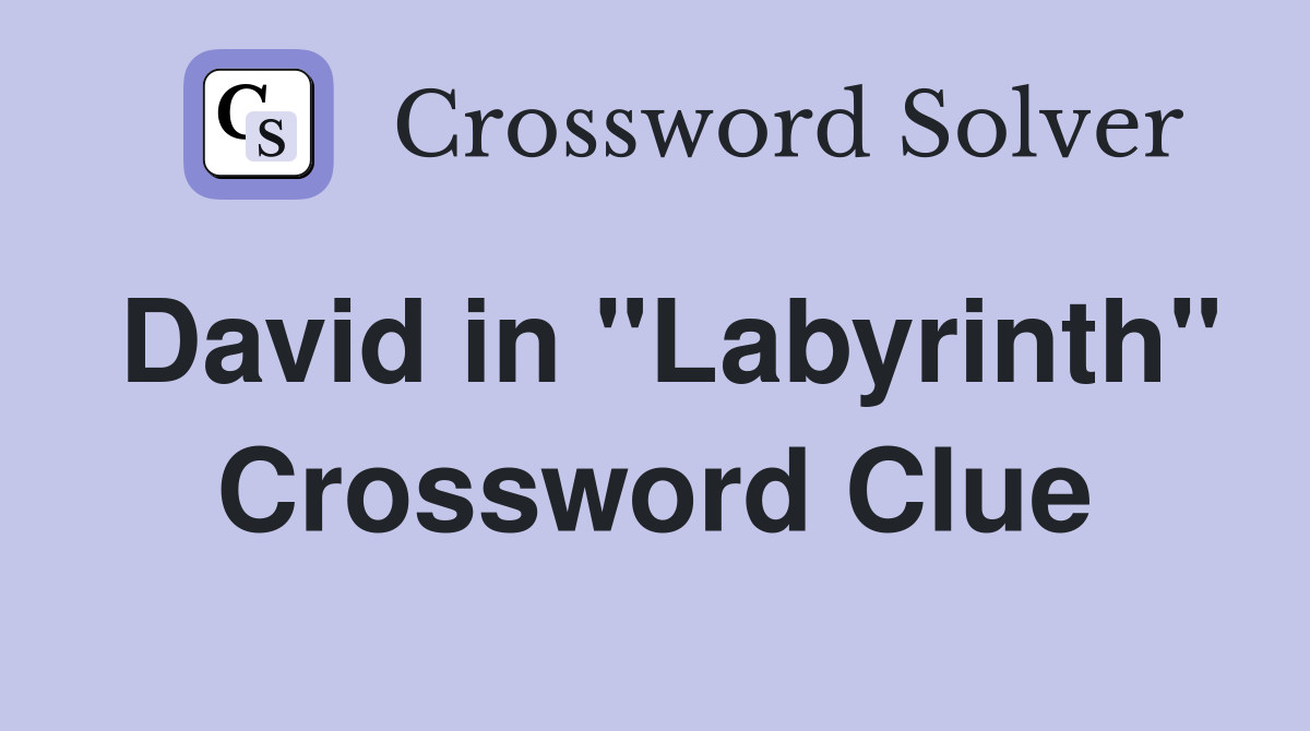 David in "Labyrinth" Crossword Clue