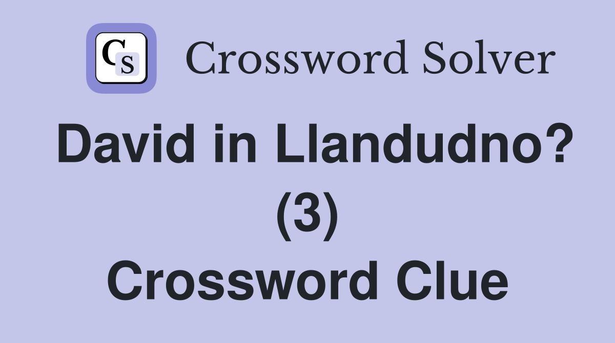 David in Llandudno? (3) Crossword Clue