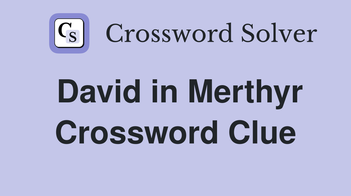David in Merthyr Crossword Clue