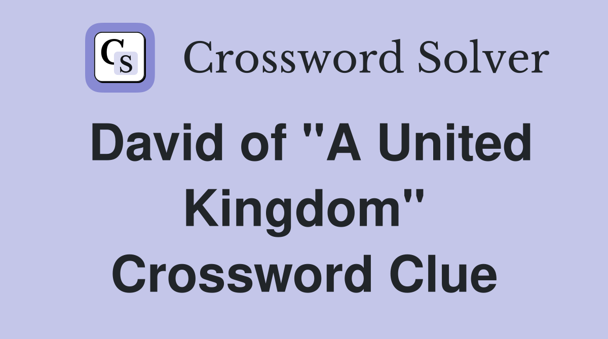 David of "A United Kingdom" Crossword Clue