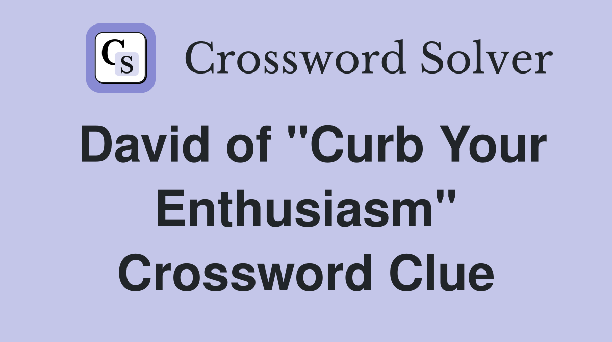 David of "Curb Your Enthusiasm" Crossword Clue