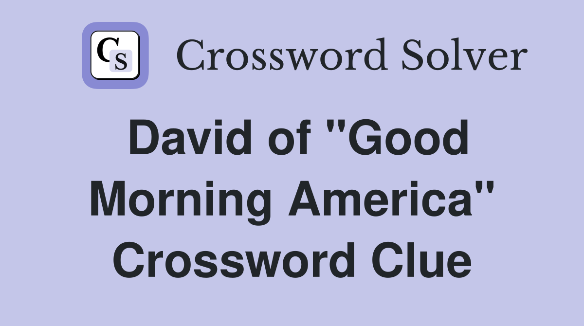 David of "Good Morning America" Crossword Clue