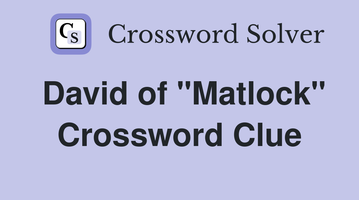 David of "Matlock" Crossword Clue