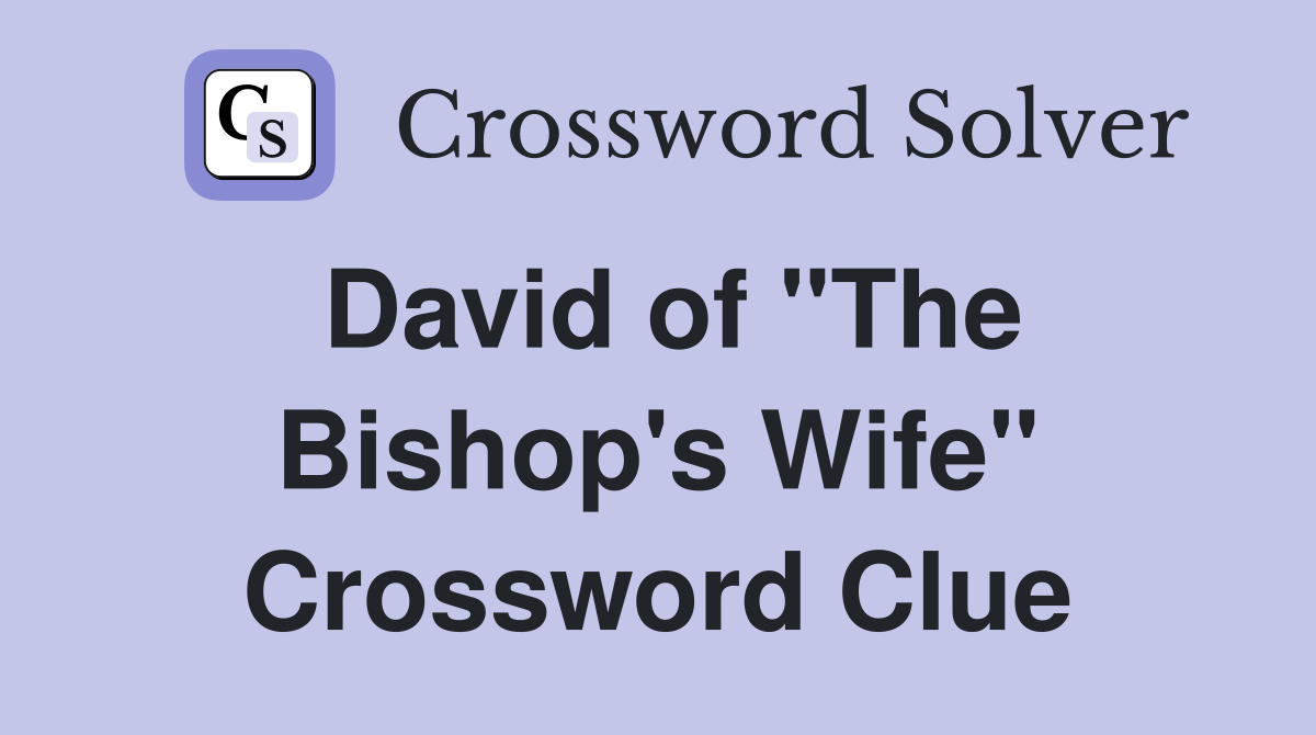 David of "The Bishop's Wife" Crossword Clue