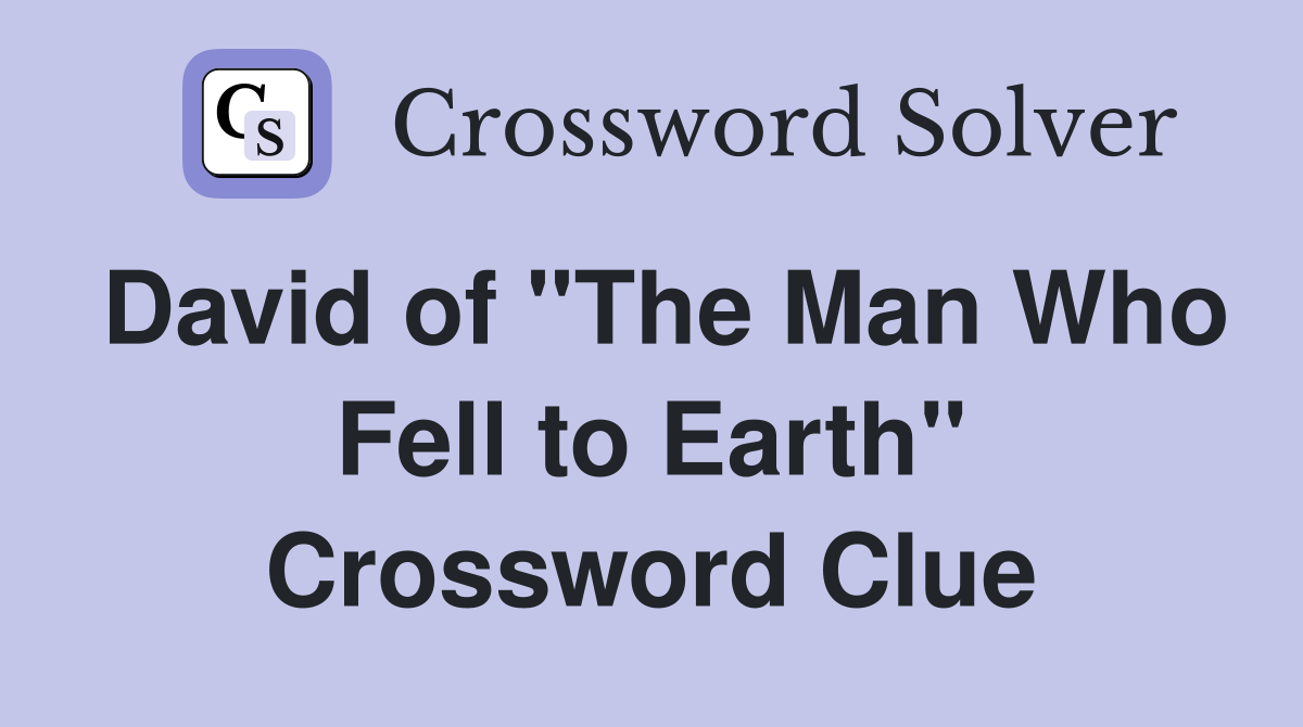 David of "The Man Who Fell to Earth" Crossword Clue