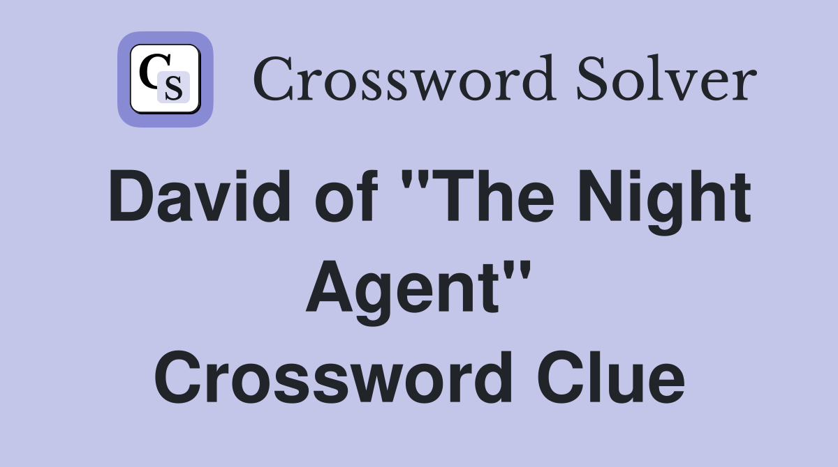 David of "The Night Agent" Crossword Clue