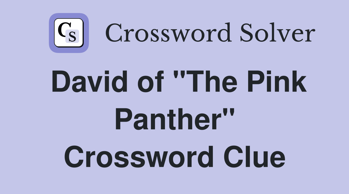 David of "The Pink Panther" Crossword Clue