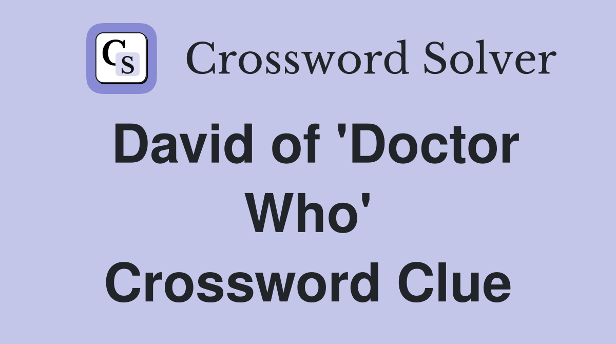 David of 'Doctor Who' Crossword Clue