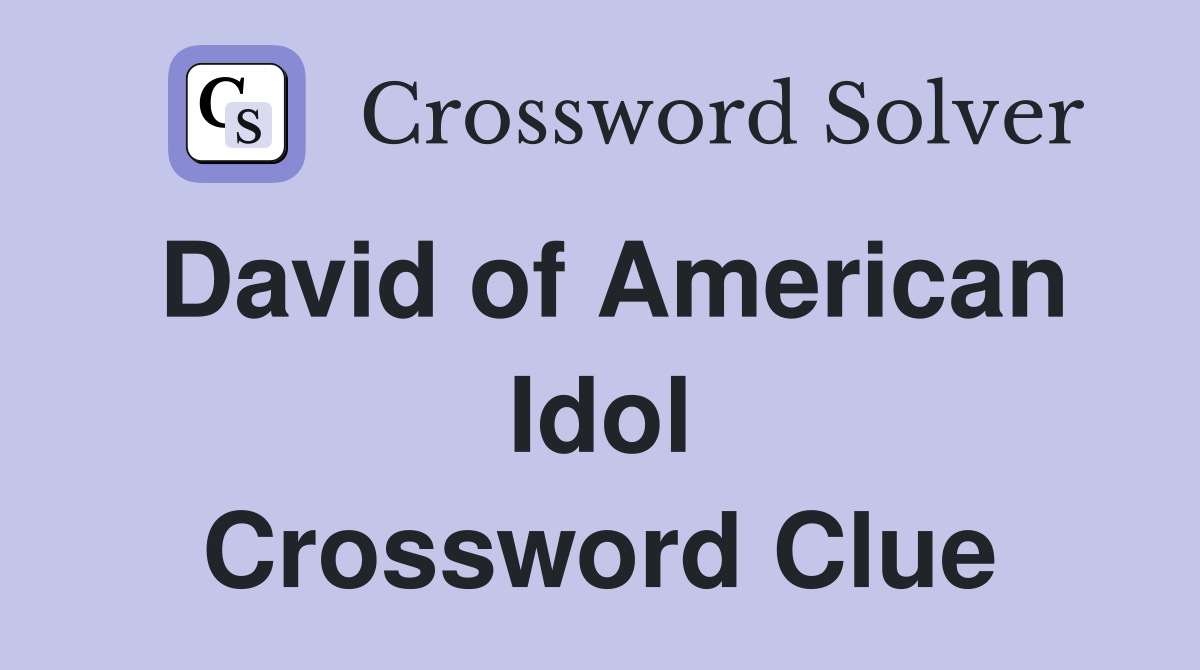 David of American Idol Crossword Clue