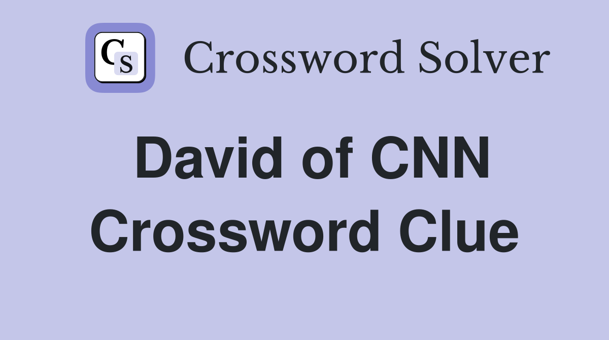 David of CNN Crossword Clue