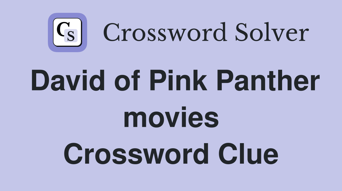 David of Pink Panther movies Crossword Clue