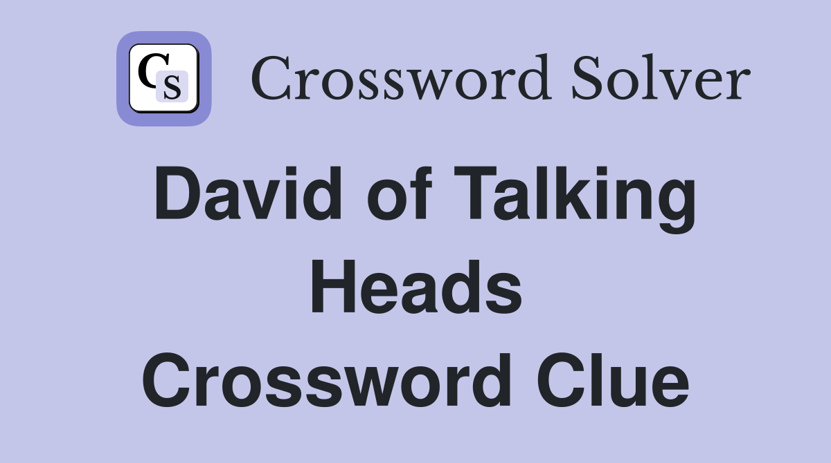 David of Talking Heads Crossword Clue