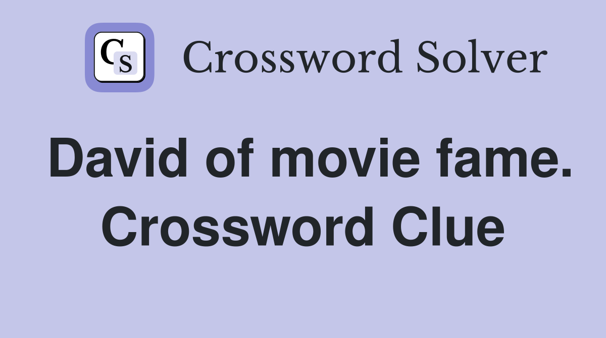 David of movie fame. Crossword Clue