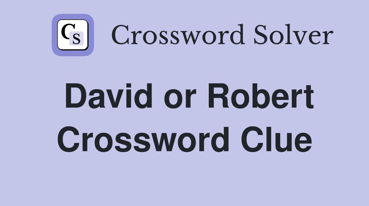David or Robert Crossword Clue