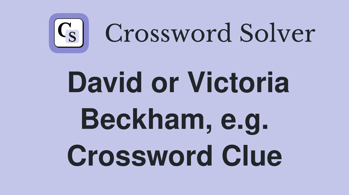 David or Victoria Beckham, e.g. Crossword Clue