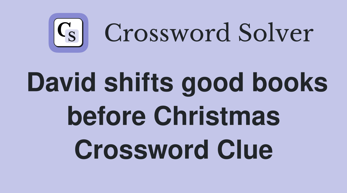 David shifts good books before Christmas Crossword Clue
