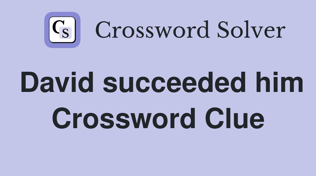 David succeeded him Crossword Clue