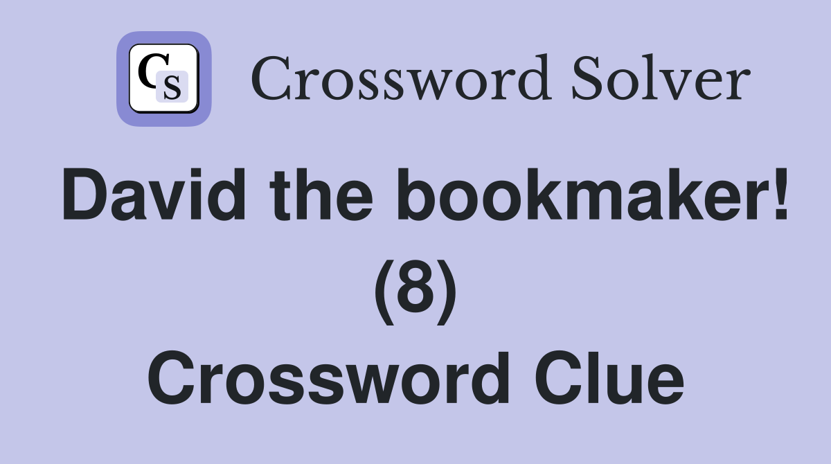 David the bookmaker! (8) Crossword Clue