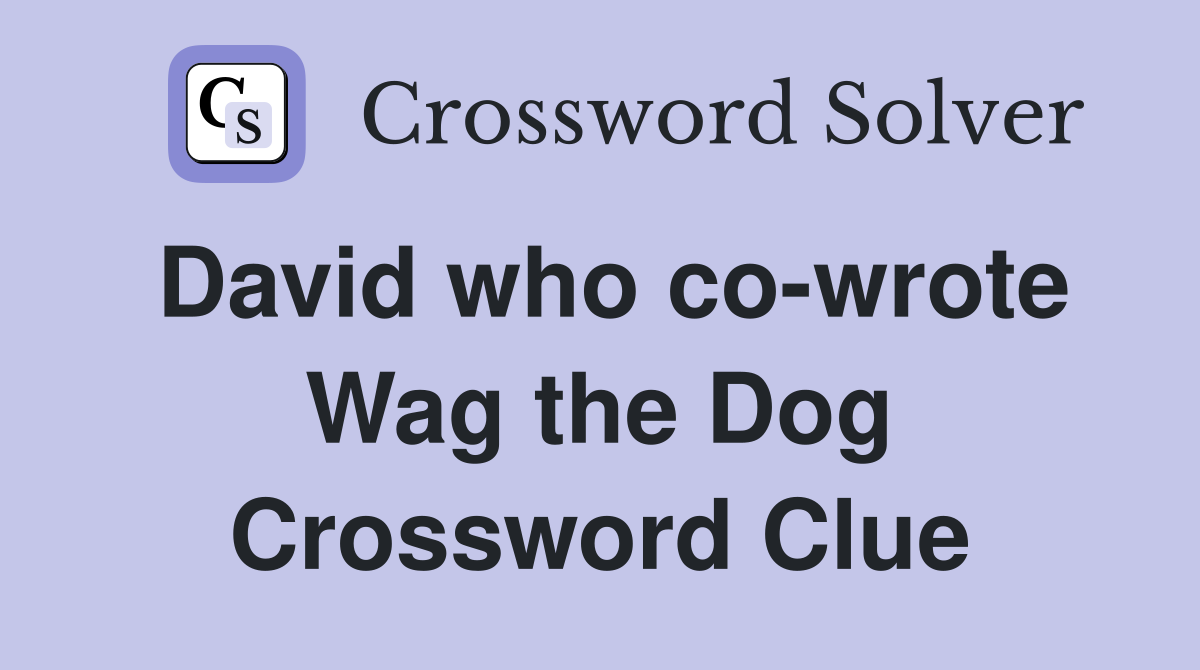 David who co-wrote Wag the Dog Crossword Clue