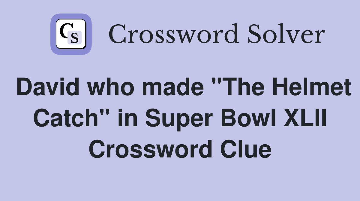 David who made "The Helmet Catch" in Super Bowl XLII Crossword Clue