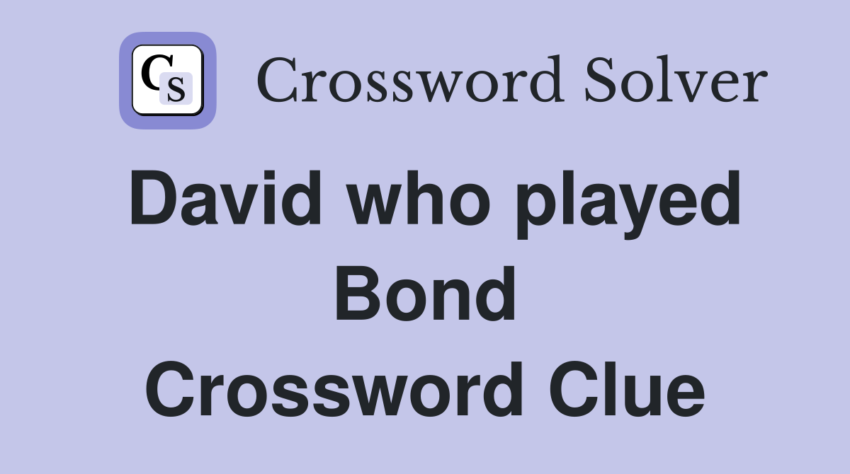 David who played Bond Crossword Clue