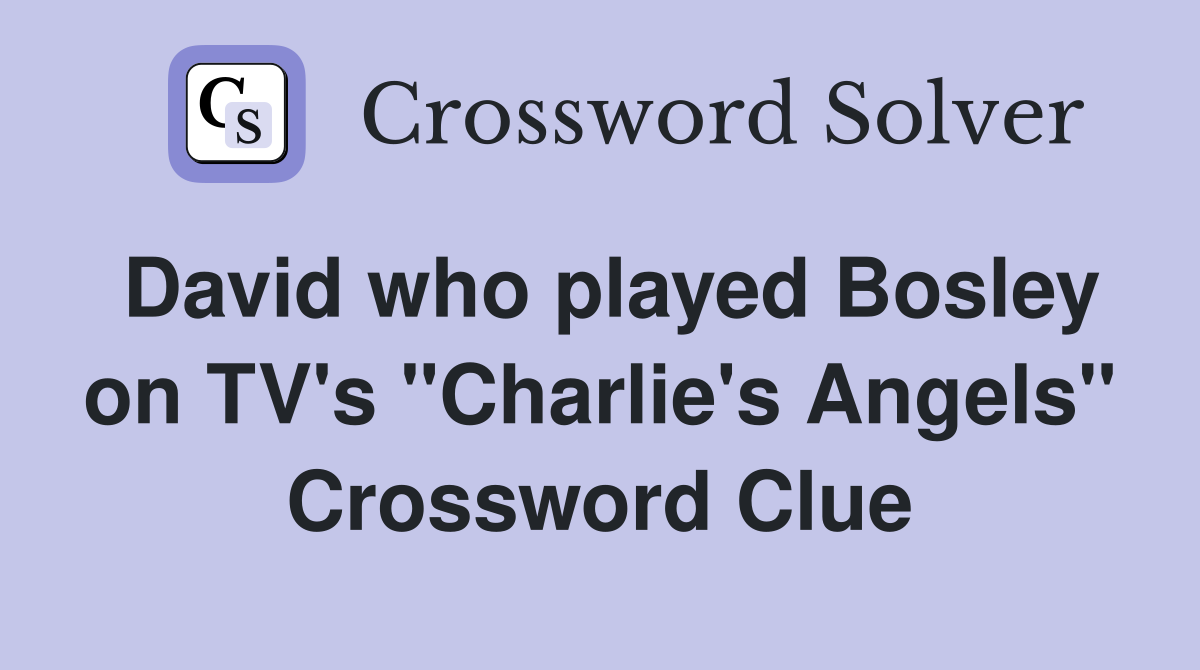 David who played Bosley on TV's "Charlie's Angels" Crossword Clue