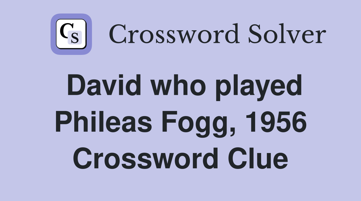 David who played Phileas Fogg, 1956 Crossword Clue
