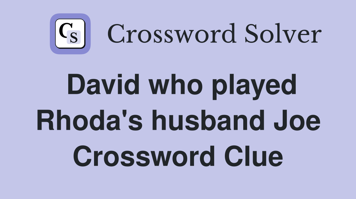 David who played Rhoda's husband Joe Crossword Clue