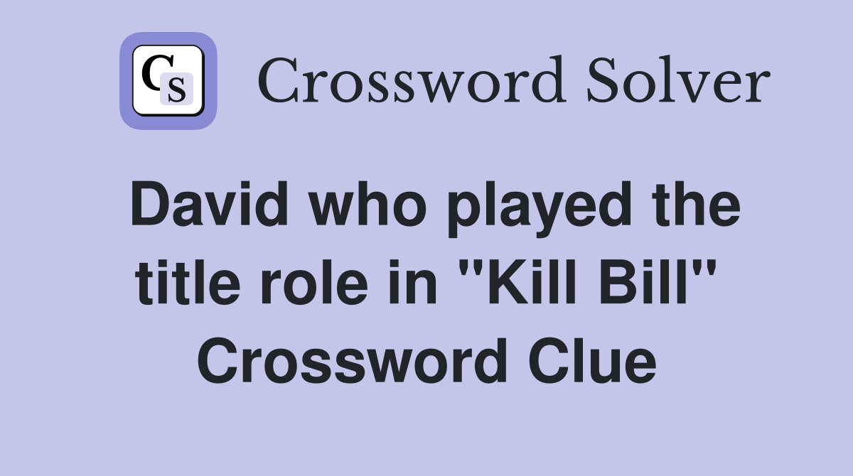 David who played the title role in "Kill Bill" Crossword Clue