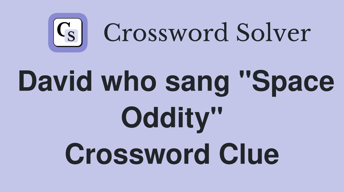 David who sang "Space Oddity" Crossword Clue