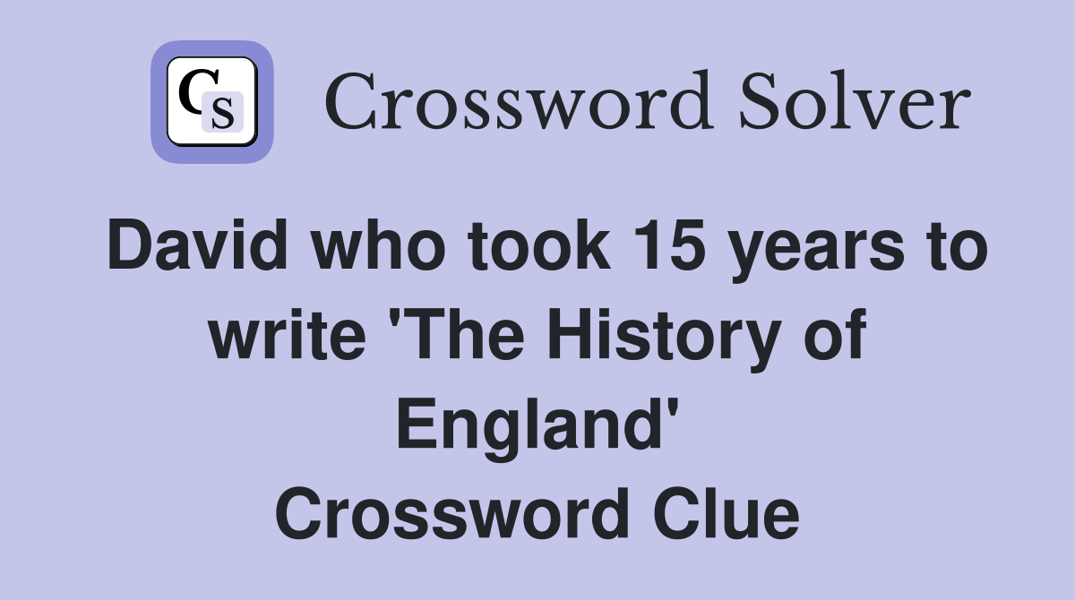 David who took 15 years to write 'The History of England' Crossword Clue
