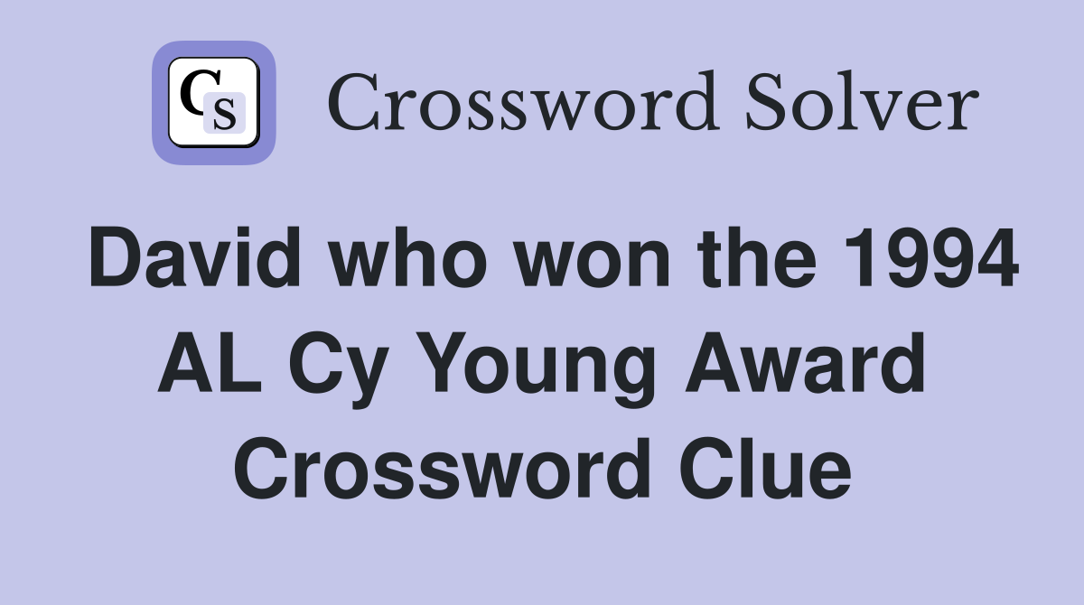 David who won the 1994 AL Cy Young Award Crossword Clue