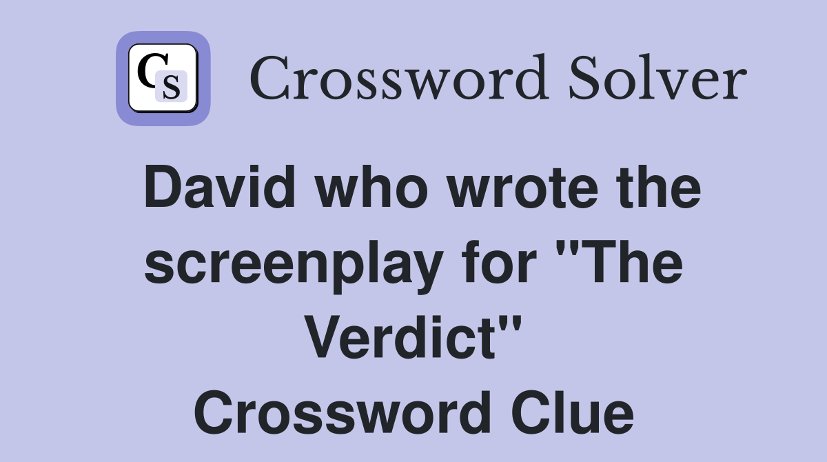 David who wrote the screenplay for "The Verdict" Crossword Clue