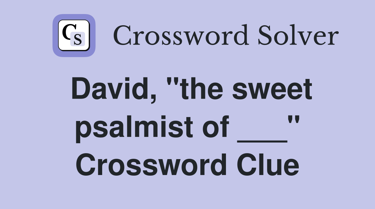 David, "the sweet psalmist of ___" Crossword Clue