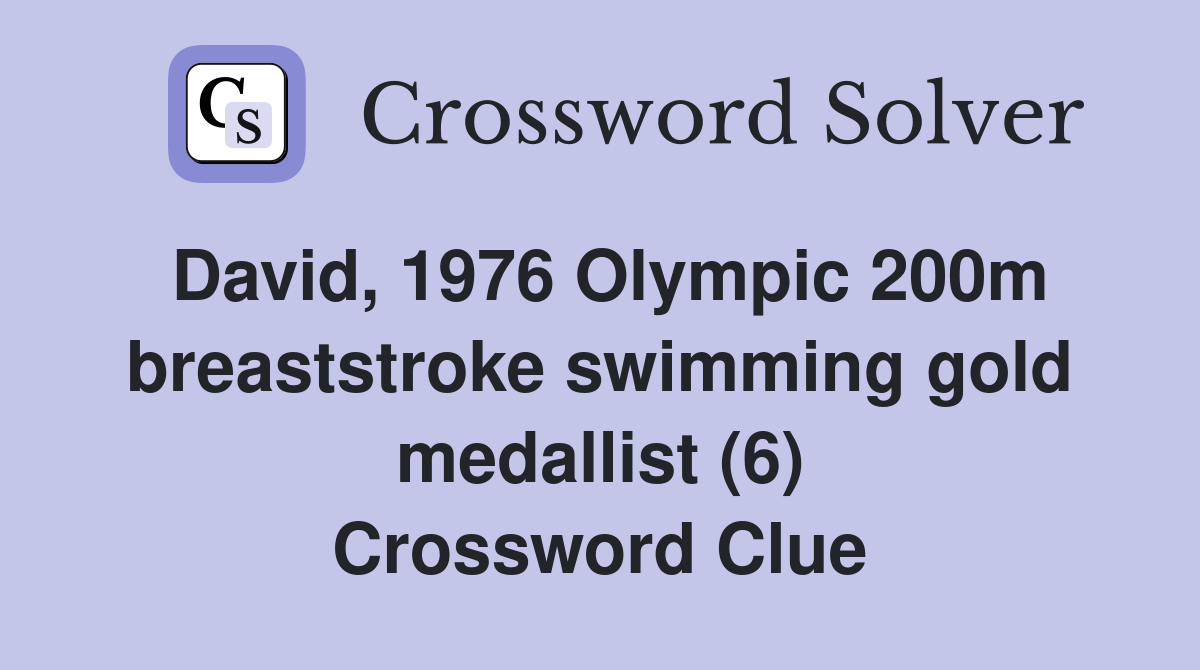 David, 1976 Olympic 200m breaststroke swimming gold medallist (6) Crossword Clue