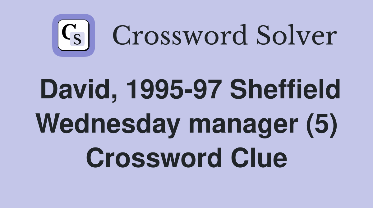 David, 1995-97 Sheffield Wednesday manager (5) Crossword Clue