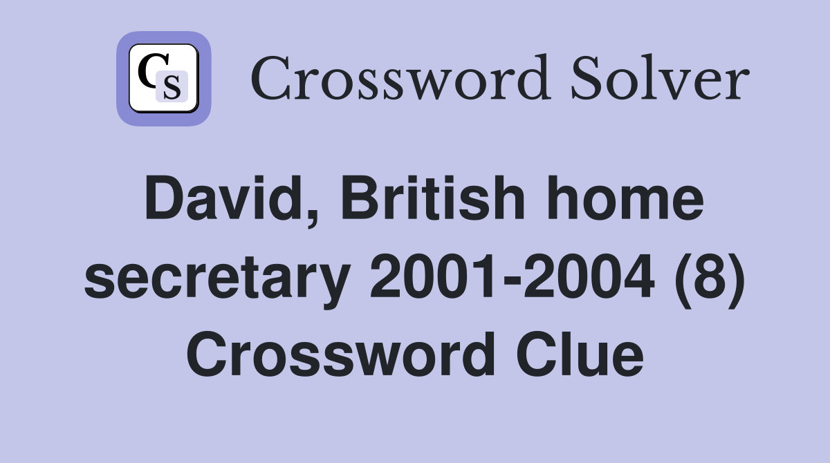 David, British home secretary 2001-2004 (8) Crossword Clue