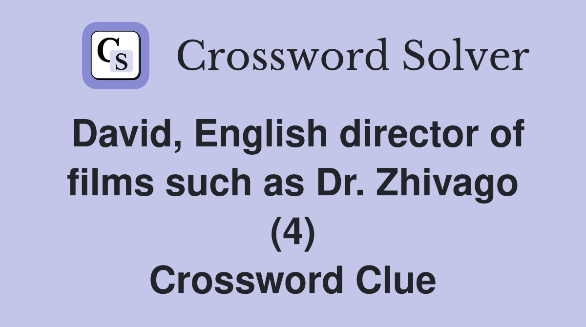 David, English director of films such as Dr. Zhivago (4) Crossword Clue
