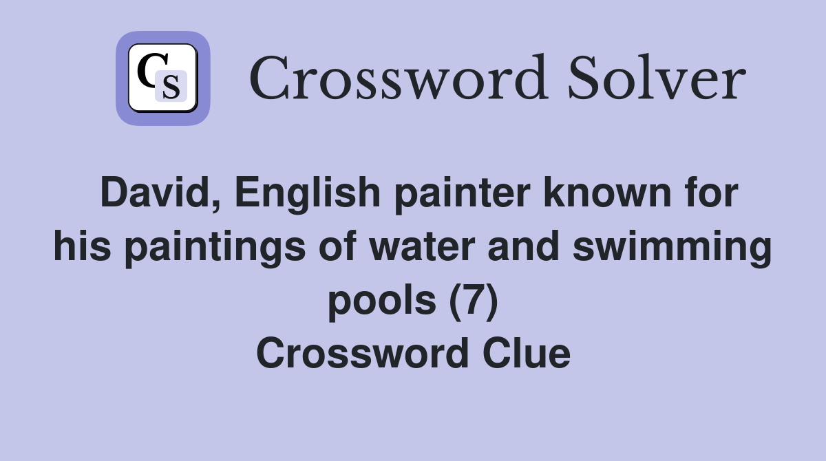 David, English painter known for his paintings of water and swimming pools (7) Crossword Clue