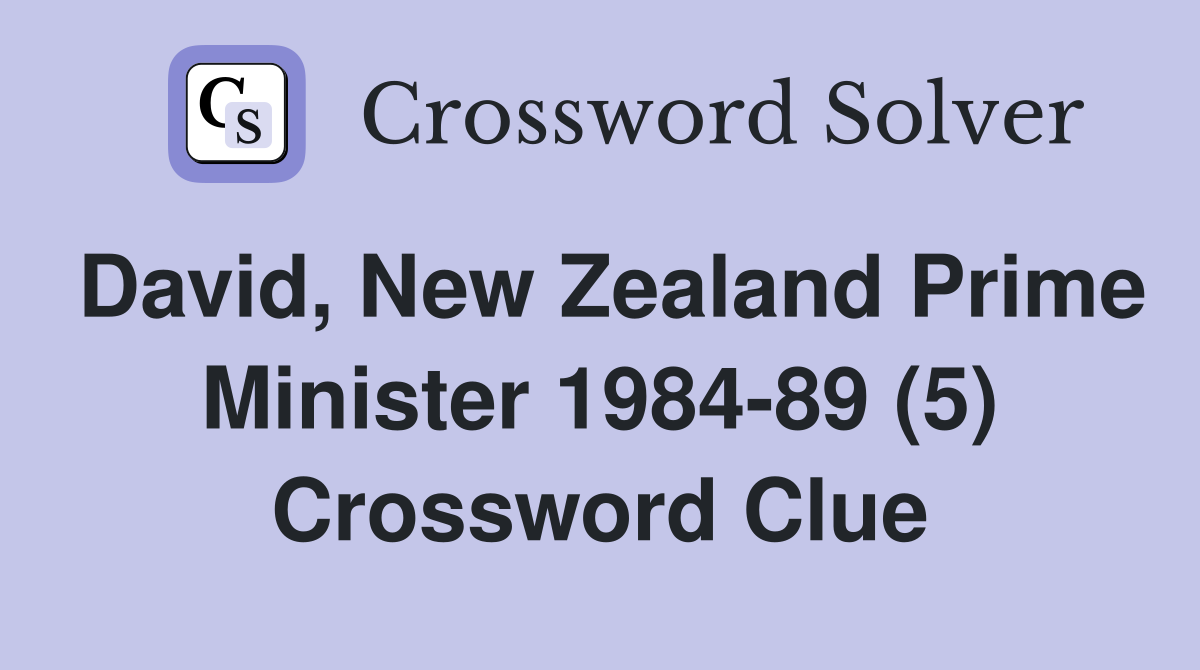 David, New Zealand Prime Minister 1984-89 (5) Crossword Clue