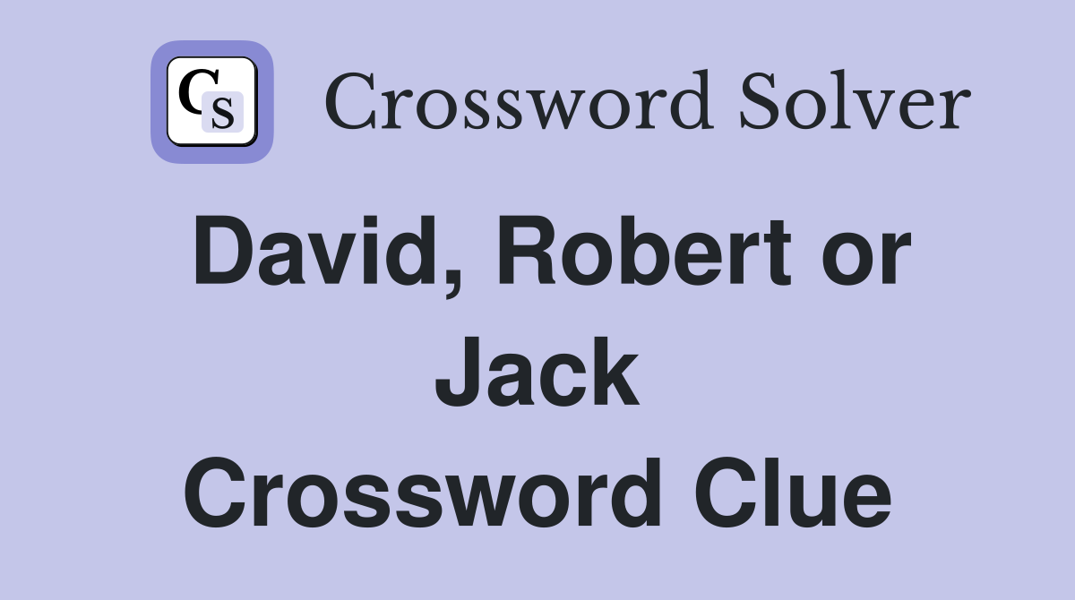 David, Robert or Jack Crossword Clue
