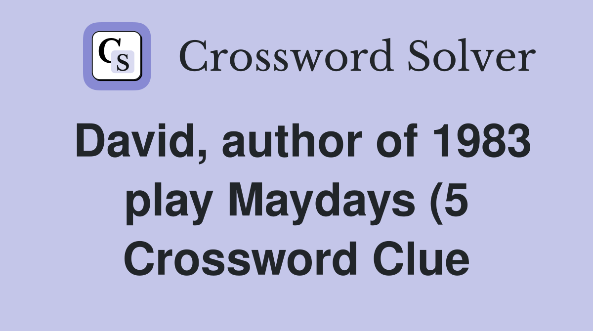David author of 1983 play Maydays (5) Crossword Clue Answers David author of 1983 play Maydays (5) Crossword Clue Answers