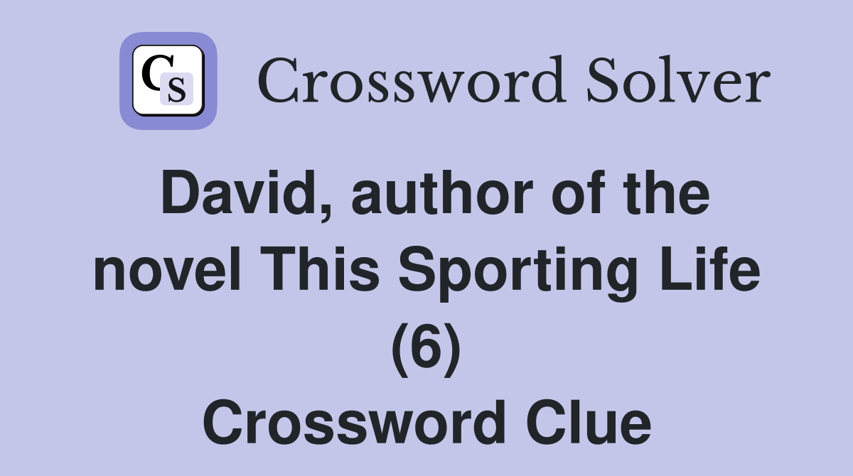David, author of the novel This Sporting Life (6) Crossword Clue